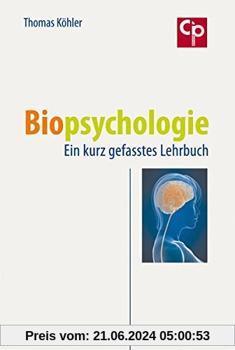 Biopsychologie: Ein kurz gefasstes Lehrbuch
